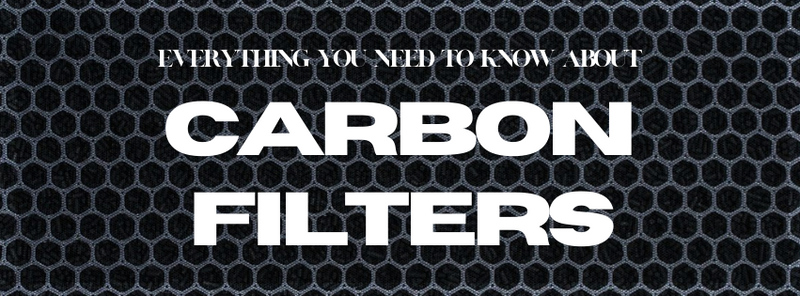 Carbon Filters : Everything You Need To Know